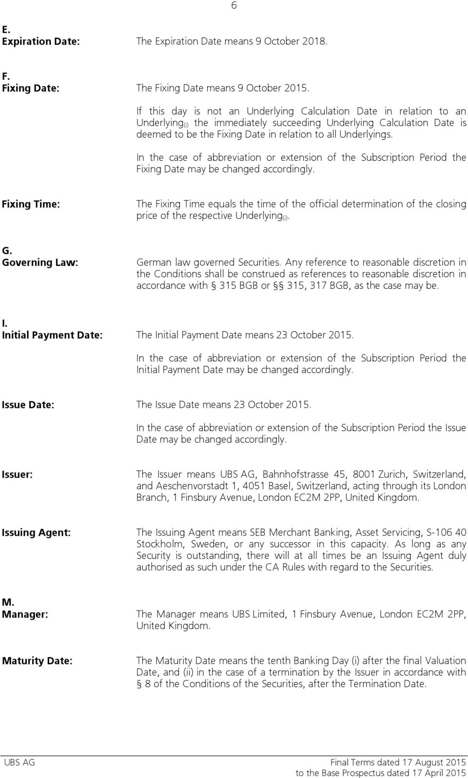 Underlyings. In the case of abbreviation or extension of the Subscription Period the Fixing Date may be changed accordingly.