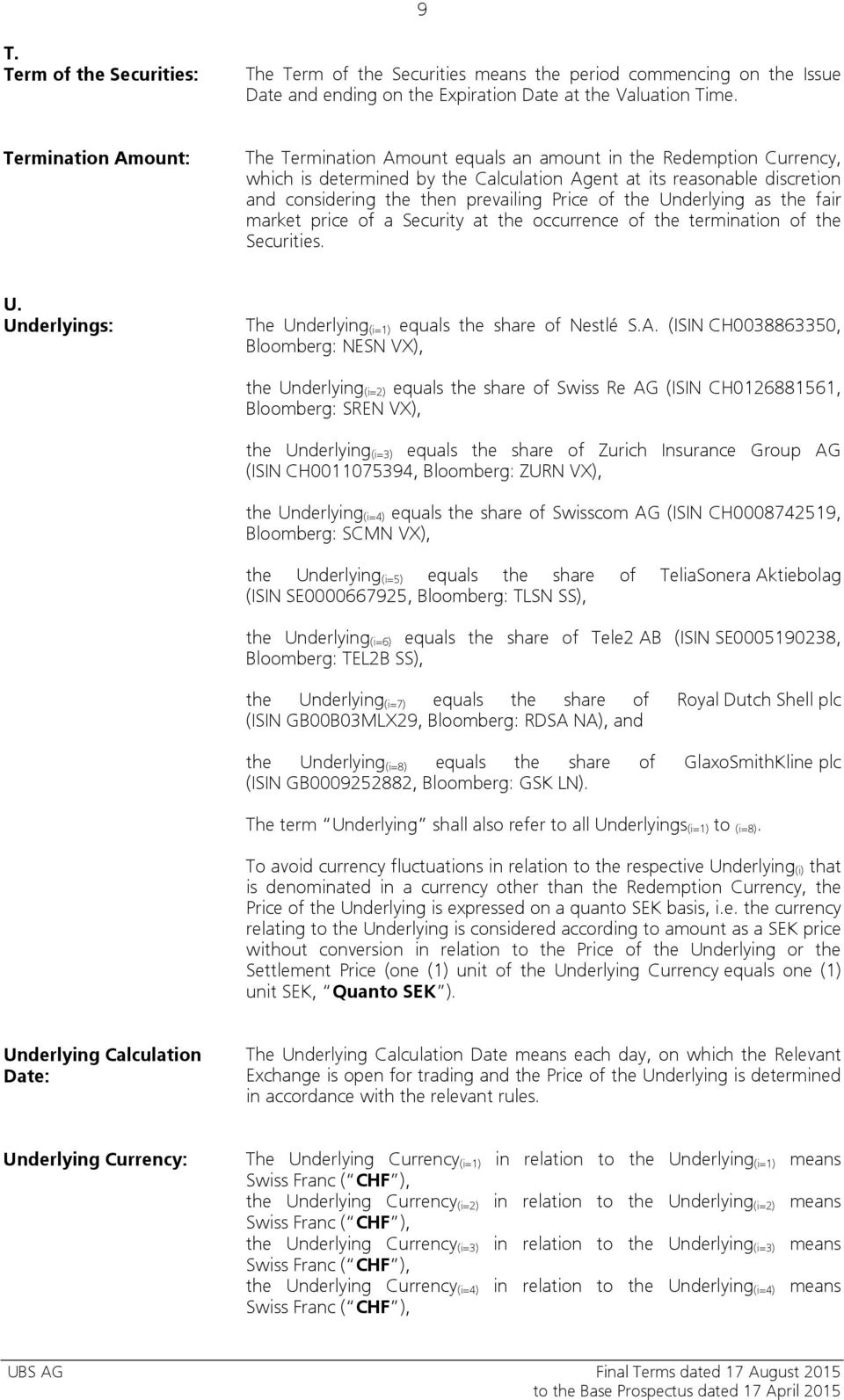 Price of the Underlying as the fair market price of a Security at the occurrence of the termination of the Securities. U. Underlyings: The Underlying (i=1) equals the share of Nestlé S.A.