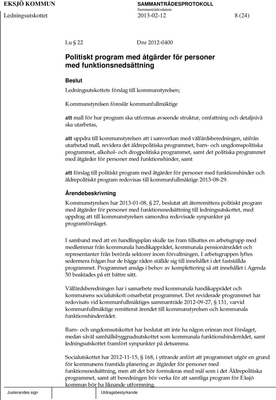 utarbetad mall, revidera det äldrepolitiska programmet, barn- och ungdomspolitiska programmet, alkohol- och drogpolitiska programmet, samt det politiska programmet med åtgärder för personer med