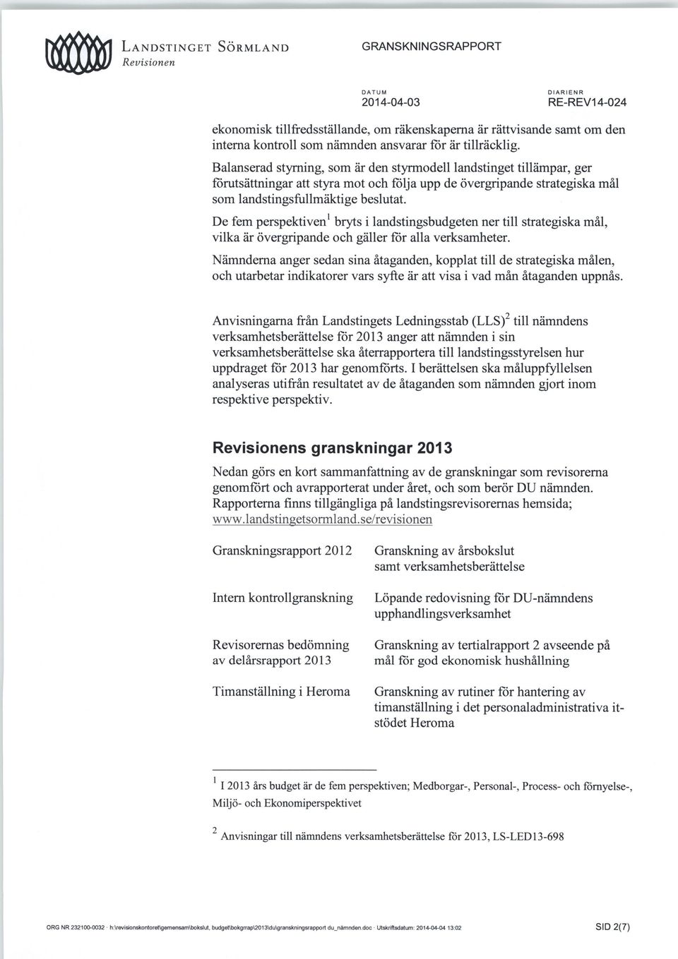 De fem perspektiveni bryts i landstingsbudgeten ner till strategiska mål, vilka är övergripande och gäller för alla verksamheter.