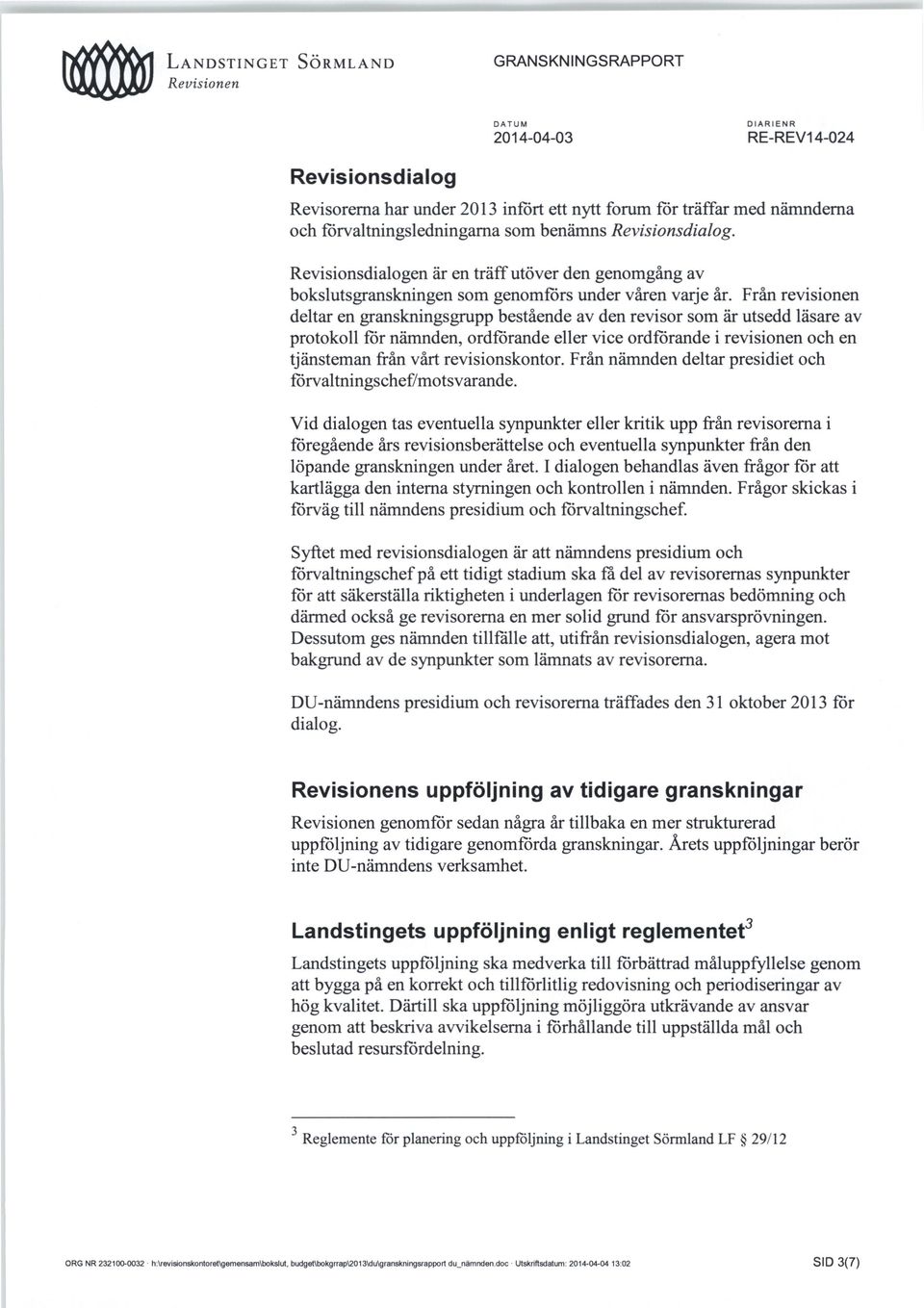 Från revisionen deltar en granskningsgrupp bestående av den revisor som är utsedd läsare av protokoll för nämnden, ordförande eller vice ordförande i revisionen och en tjänsteman från vårt