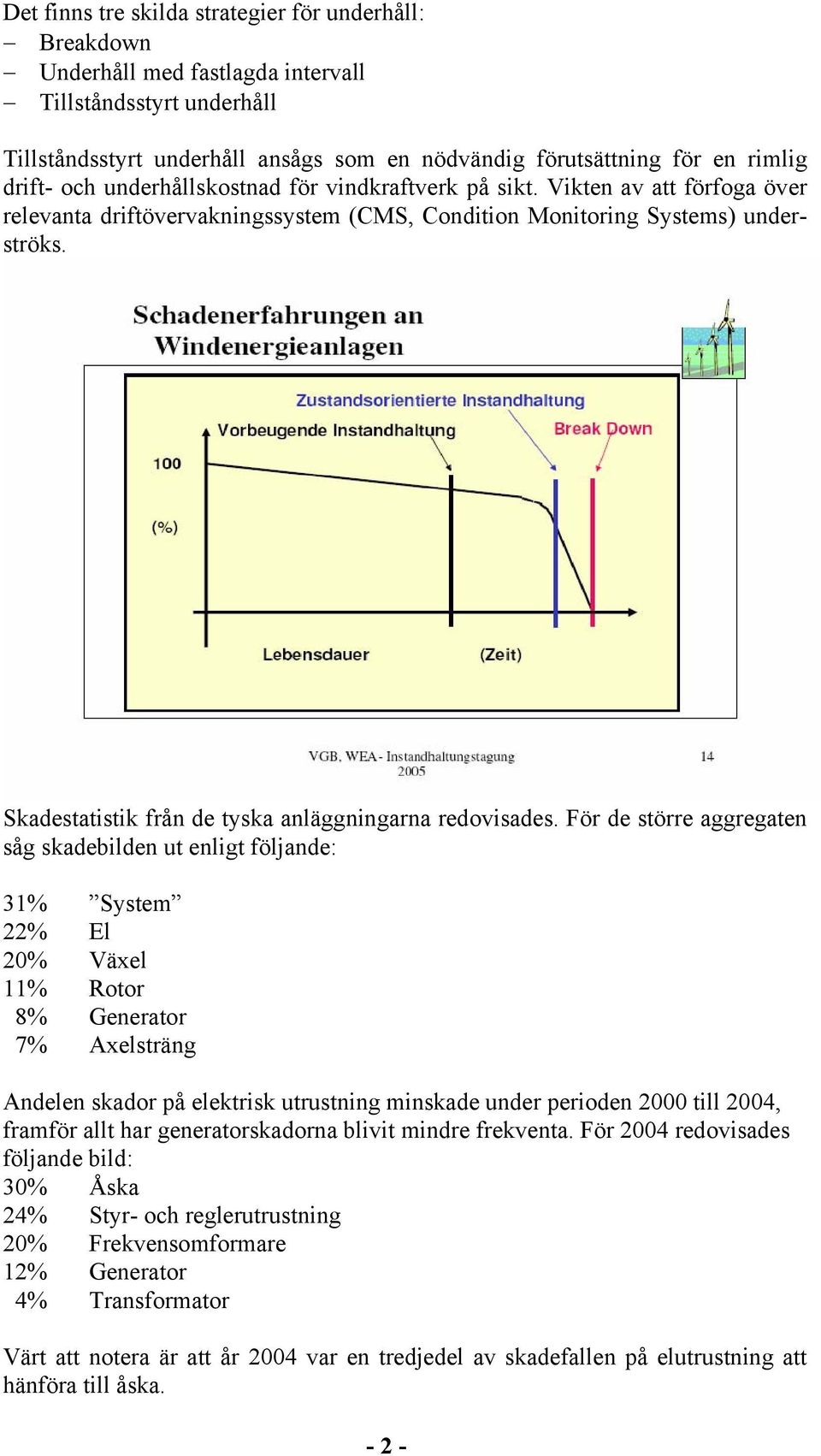 Skadestatistik från de tyska anläggningarna redovisades.