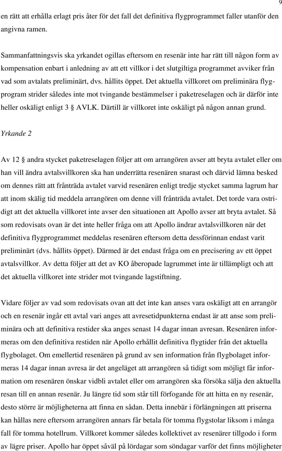 avtalats preliminärt, dvs. hållits öppet.