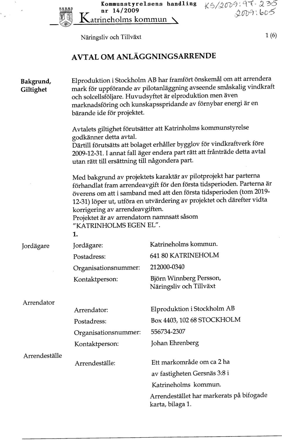 avseende småskalg vndkraft och solcellsföljare. Huvudsyftet är elprodukton men även marknadsförng och kunskapssprdande av förnybar energ är en bärande de för projektet.