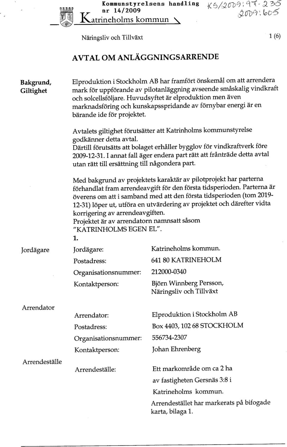 plotanläggnng avseende småskalg vndkraft och solcellsföljare. Huvudsyftet är elprodukton men även marknadsförng och kunskapssprdande av förnybar energ är en bärande de för projektet.