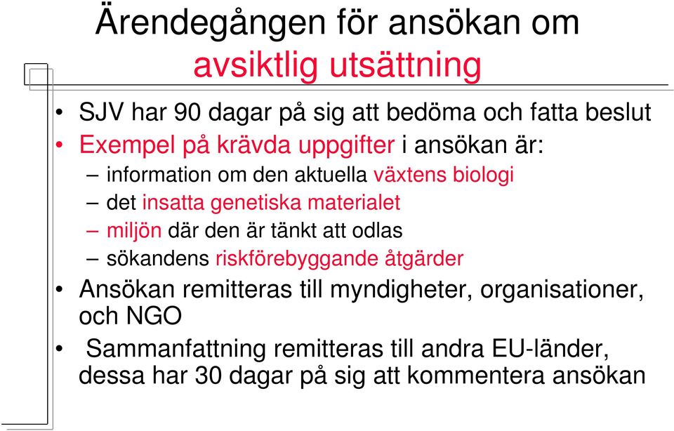 miljön där den är tänkt att odlas sökandens riskförebyggande åtgärder Ansökan remitteras till myndigheter,