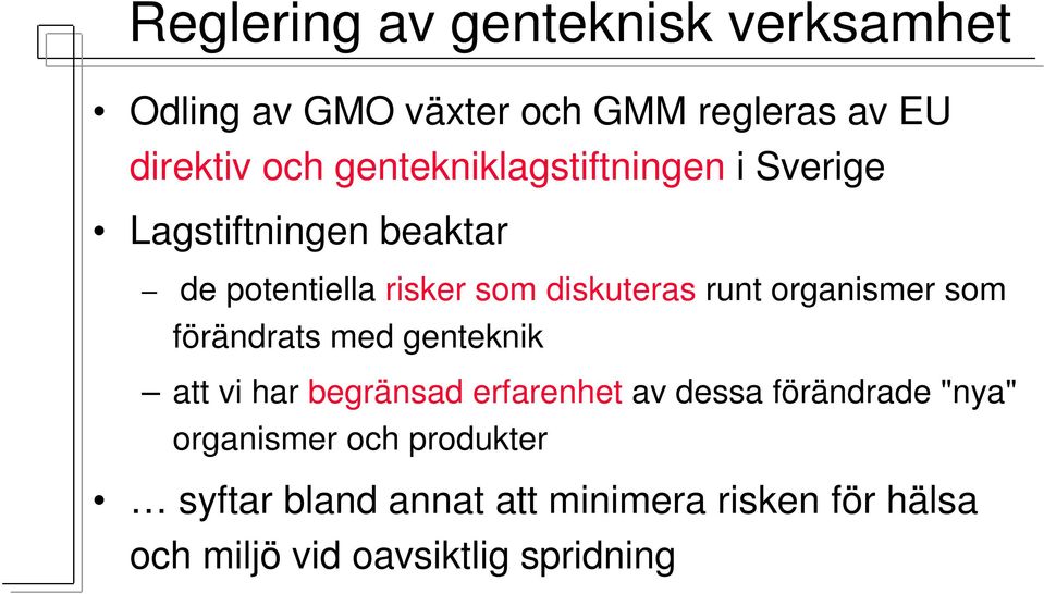 organismer som förändrats med genteknik att vi har begränsad erfarenhet av dessa förändrade "nya"