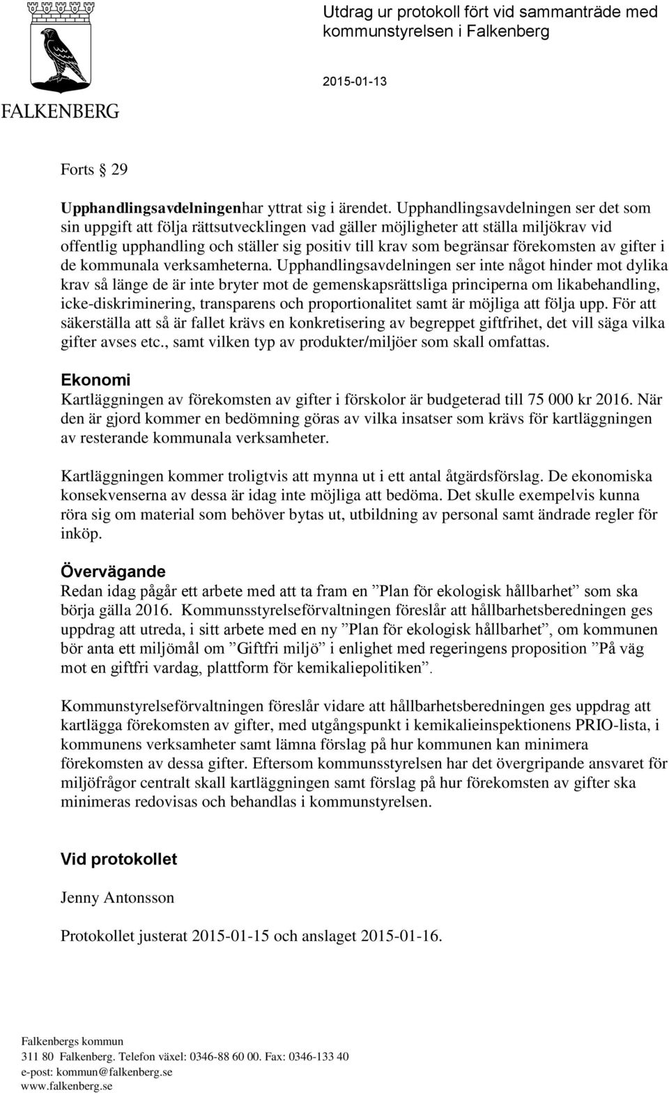 förekomsten av gifter i de kommunala verksamheterna.