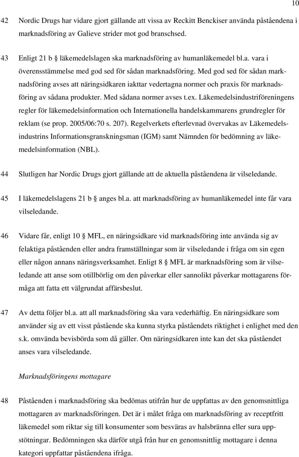 Med god sed för sådan marknadsföring avses att näringsidkaren iakttar vedertagna normer och praxis för marknadsföring av sådana produkter. Med sådana normer avses t.ex.