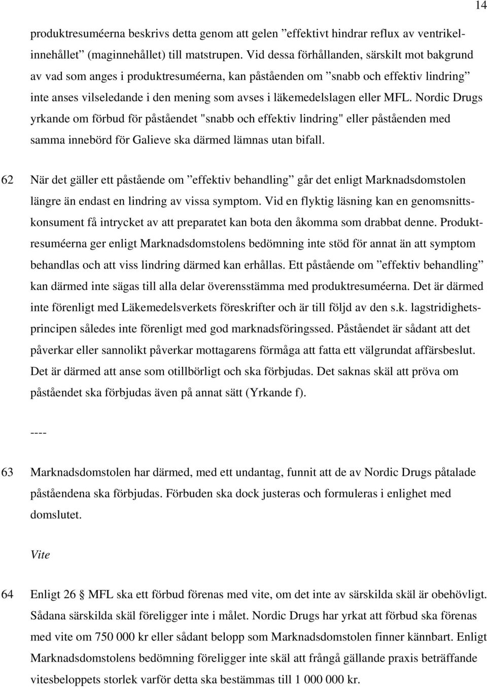 eller MFL. Nordic Drugs yrkande om förbud för påståendet "snabb och effektiv lindring" eller påståenden med samma innebörd för Galieve ska därmed lämnas utan bifall.