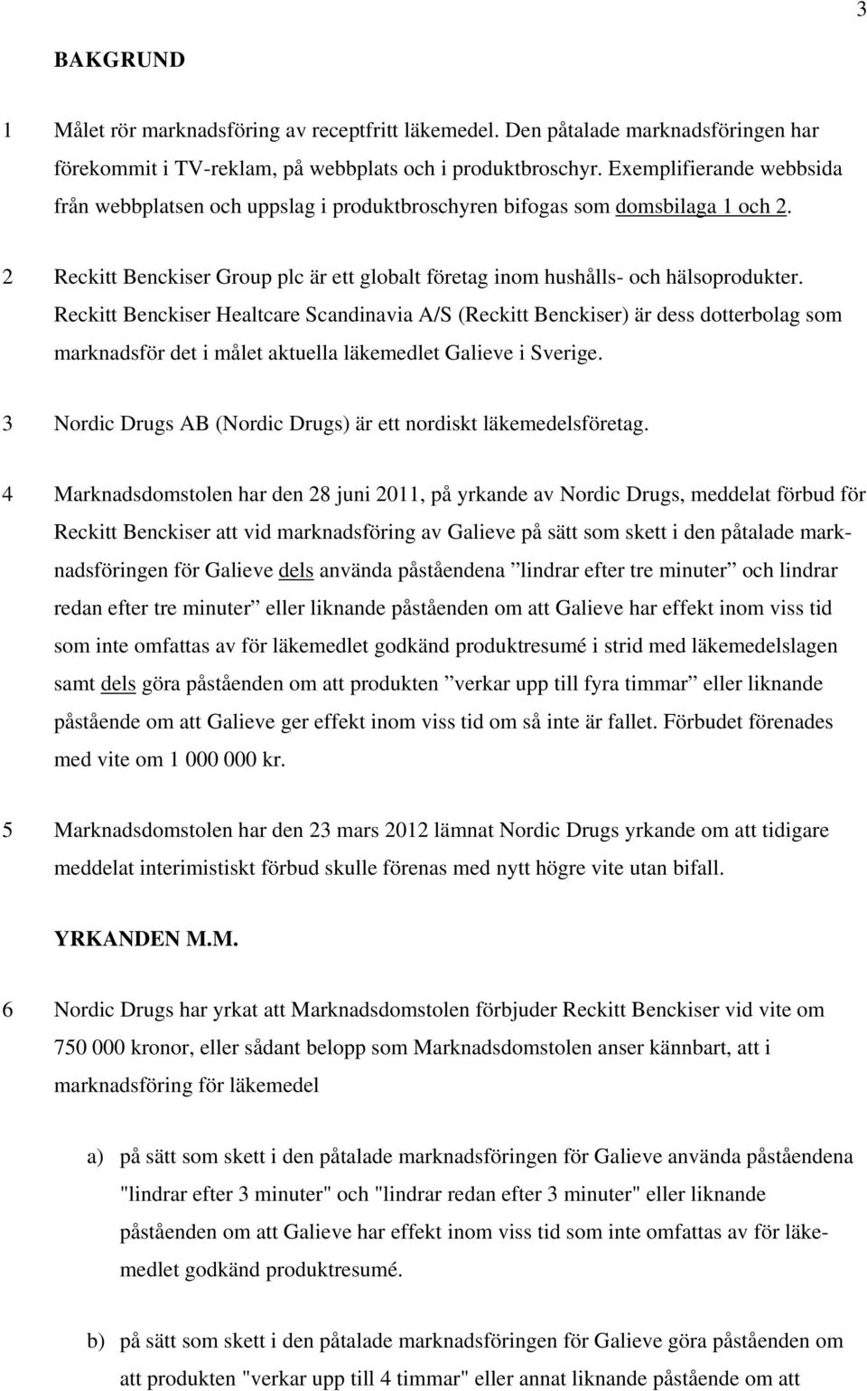 Reckitt Benckiser Healtcare Scandinavia A/S (Reckitt Benckiser) är dess dotterbolag som marknadsför det i målet aktuella läkemedlet Galieve i Sverige.