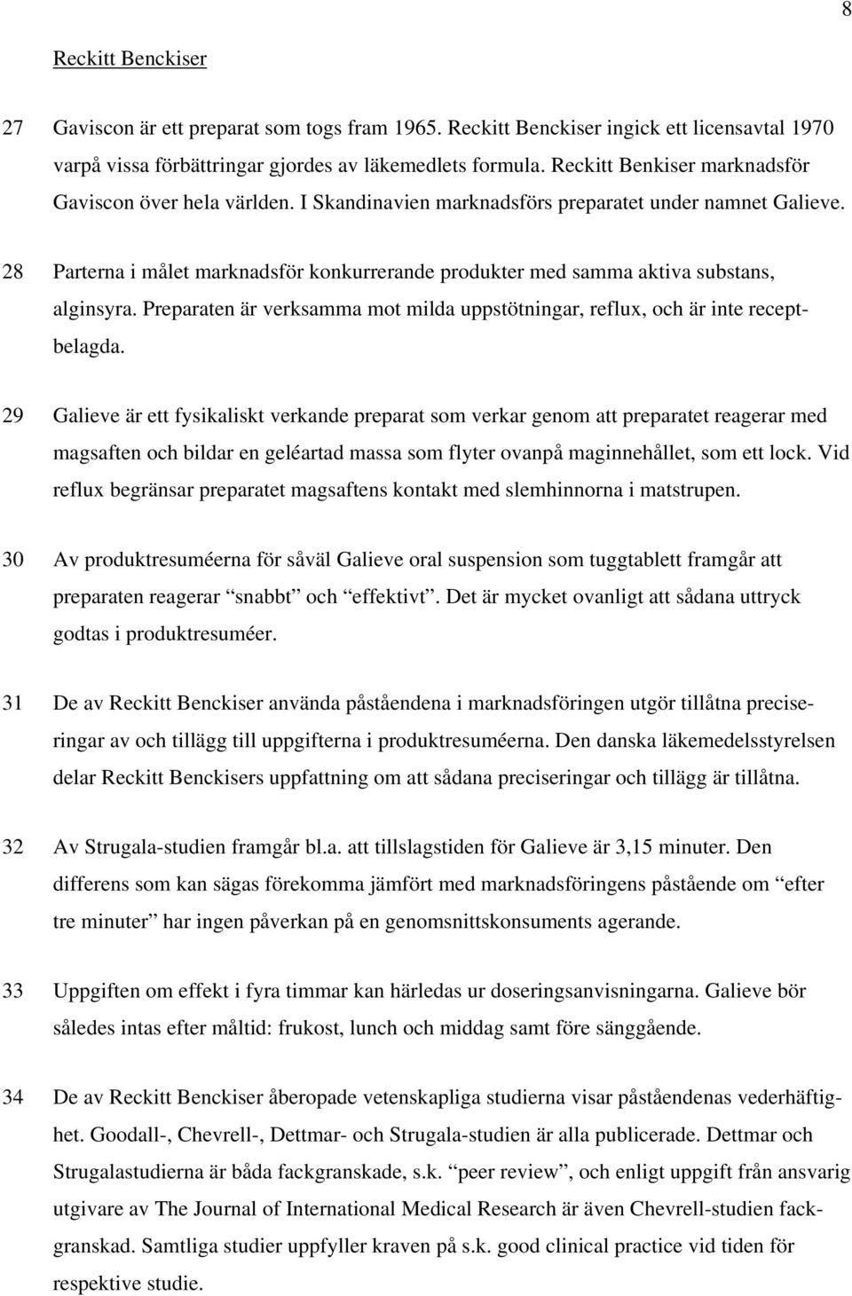 28 Parterna i målet marknadsför konkurrerande produkter med samma aktiva substans, alginsyra. Preparaten är verksamma mot milda uppstötningar, reflux, och är inte receptbelagda.