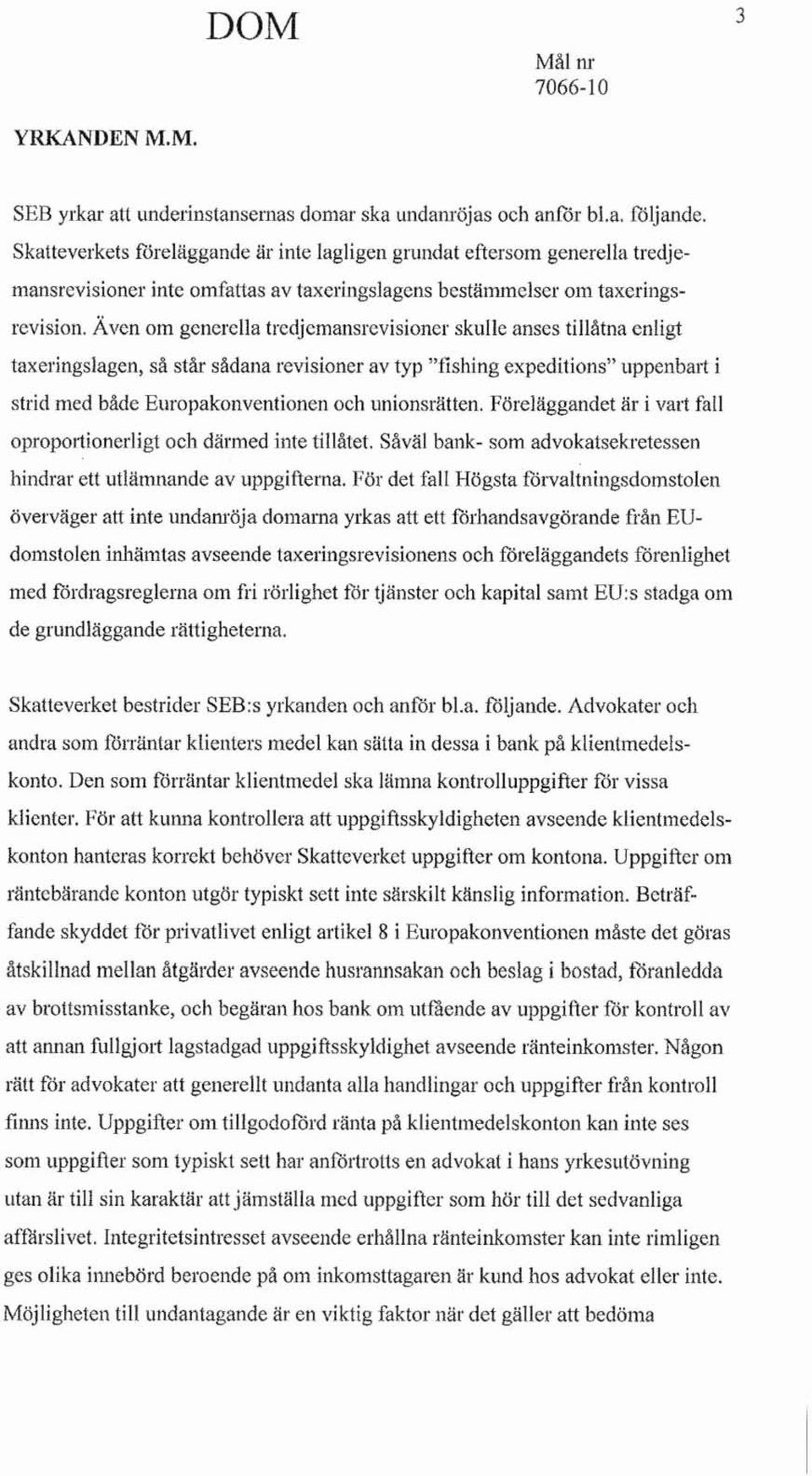 Även om generella trc(ljcmansrcvisioncr skulle anses tillåtna enligt taxeringslagen, så står sådana revisioner av typ "!