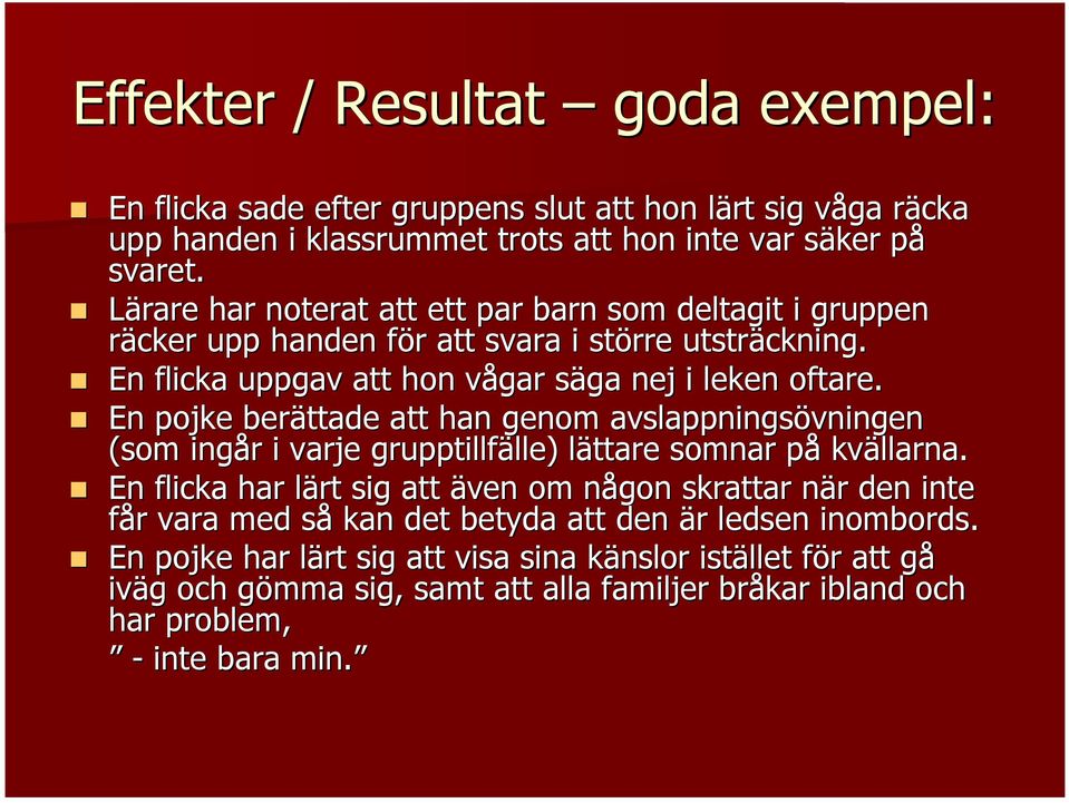 En pojke berättade att han genom avslappningsövningen vningen (som ingår r i varje grupptillfälle) lle) lättare l somnar påp kvällarna.