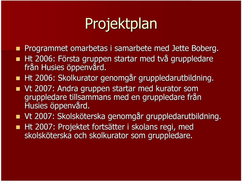 Ht 2006: Skolkurator genomgår r gruppledarutbildning.