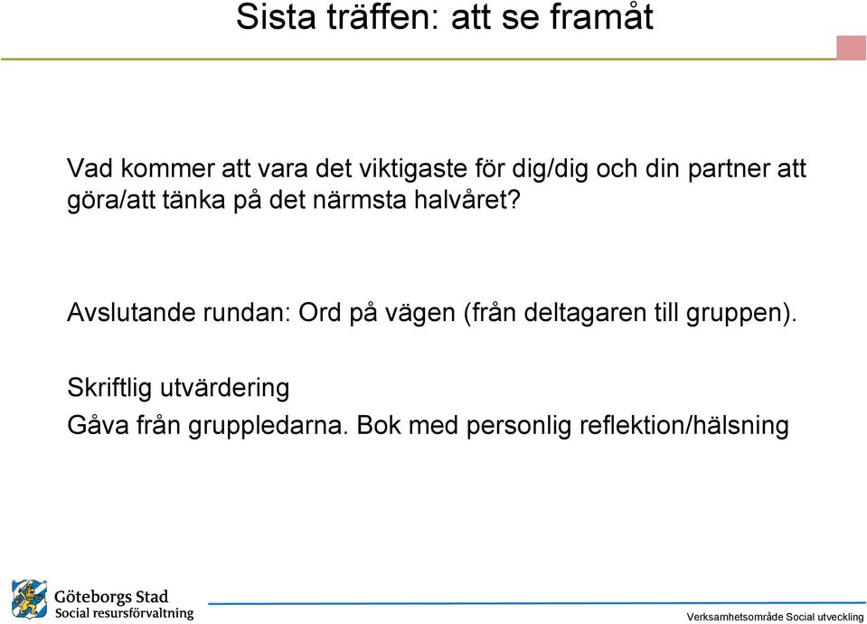 Avslutande rundan: Ord på vägen (från deltagaren till gruppen).