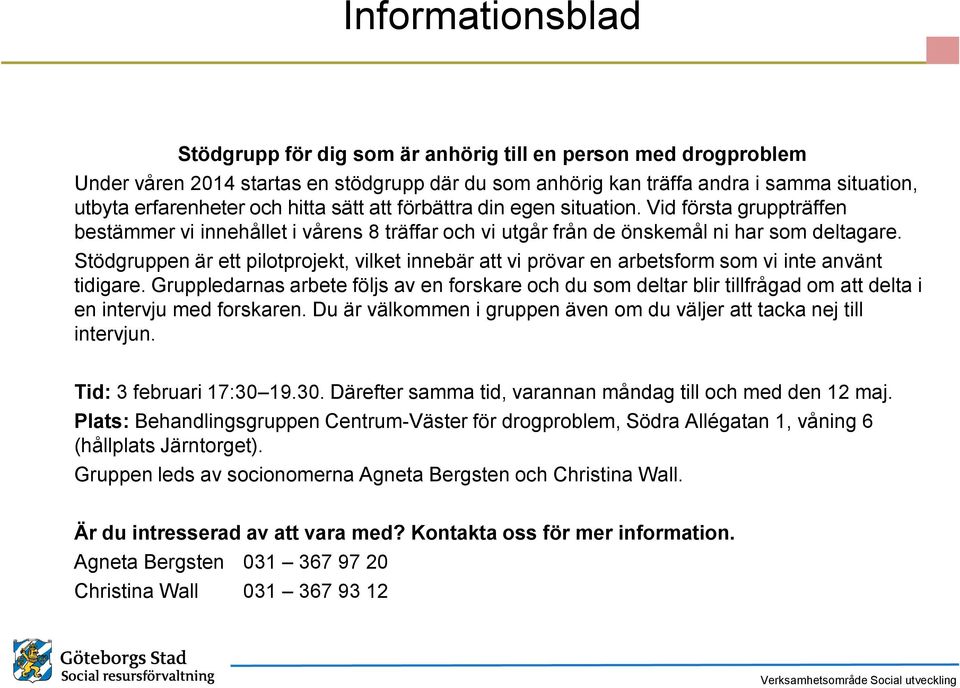 Stödgruppen är ett pilotprojekt, vilket innebär att vi prövar en arbetsform som vi inte använt tidigare.