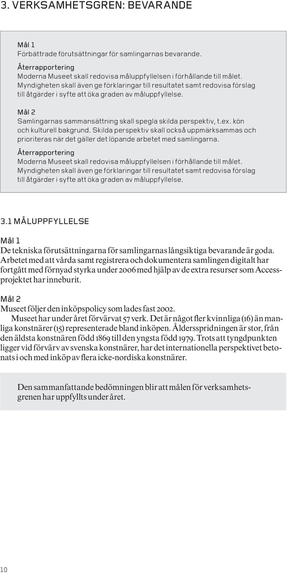 Mål 2 Samlingarnas sammansättning skall spegla skilda perspektiv, t.ex. kön och kulturell bakgrund.