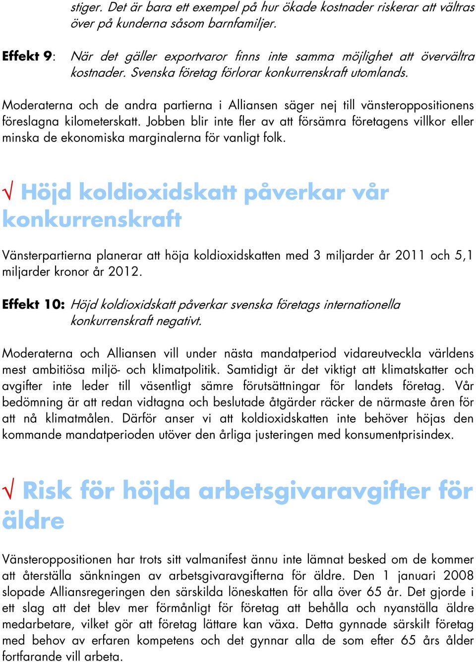 Moderaterna och de andra partierna i Alliansen säger nej till vänsteroppositionens föreslagna kilometerskatt.