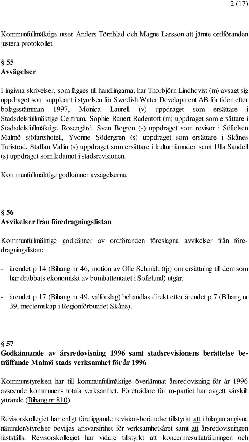 bolagsstämman 1997, Monica Laurell (v) uppdraget som ersättare i Stadsdelsfullmäktige Centrum, Sophie Ranert Radentoft (m) uppdraget som ersättare i Stadsdelsfullmäktige Rosengård, Sven Bogren (-)