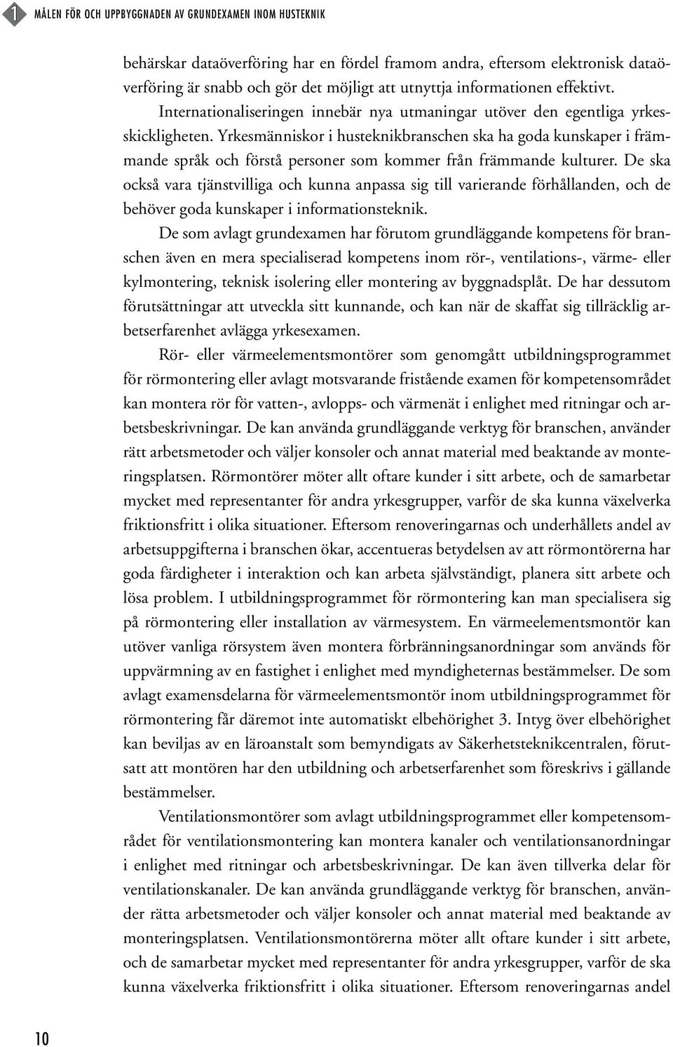 Yrkesmänniskor i husteknikbranschen ska ha goda kunskaper i främmande språk och förstå personer som kommer från främmande kulturer.