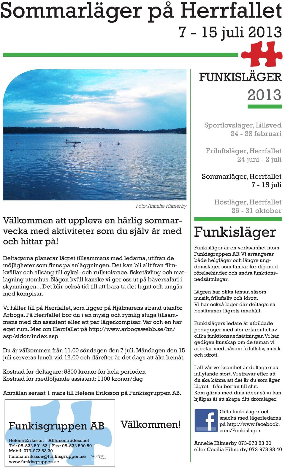 Det kan bli alltifrån filmkvällar och allsång till cykel- och rullstolsrace, fisketävling och matlagning utomhus. Någon kväll kanske vi ger oss ut på bäversafari i skymningen.