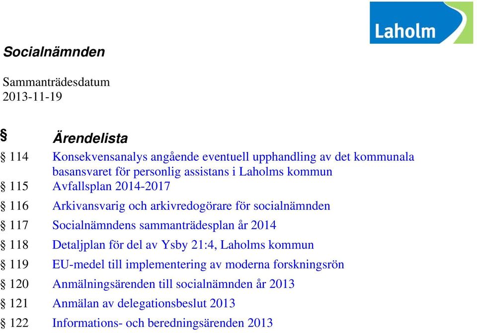 Socialnämndens sammanträdesplan år 2014 118 Detaljplan för del av Ysby 21:4, Laholms kommun 119 EU-medel till implementering av moderna