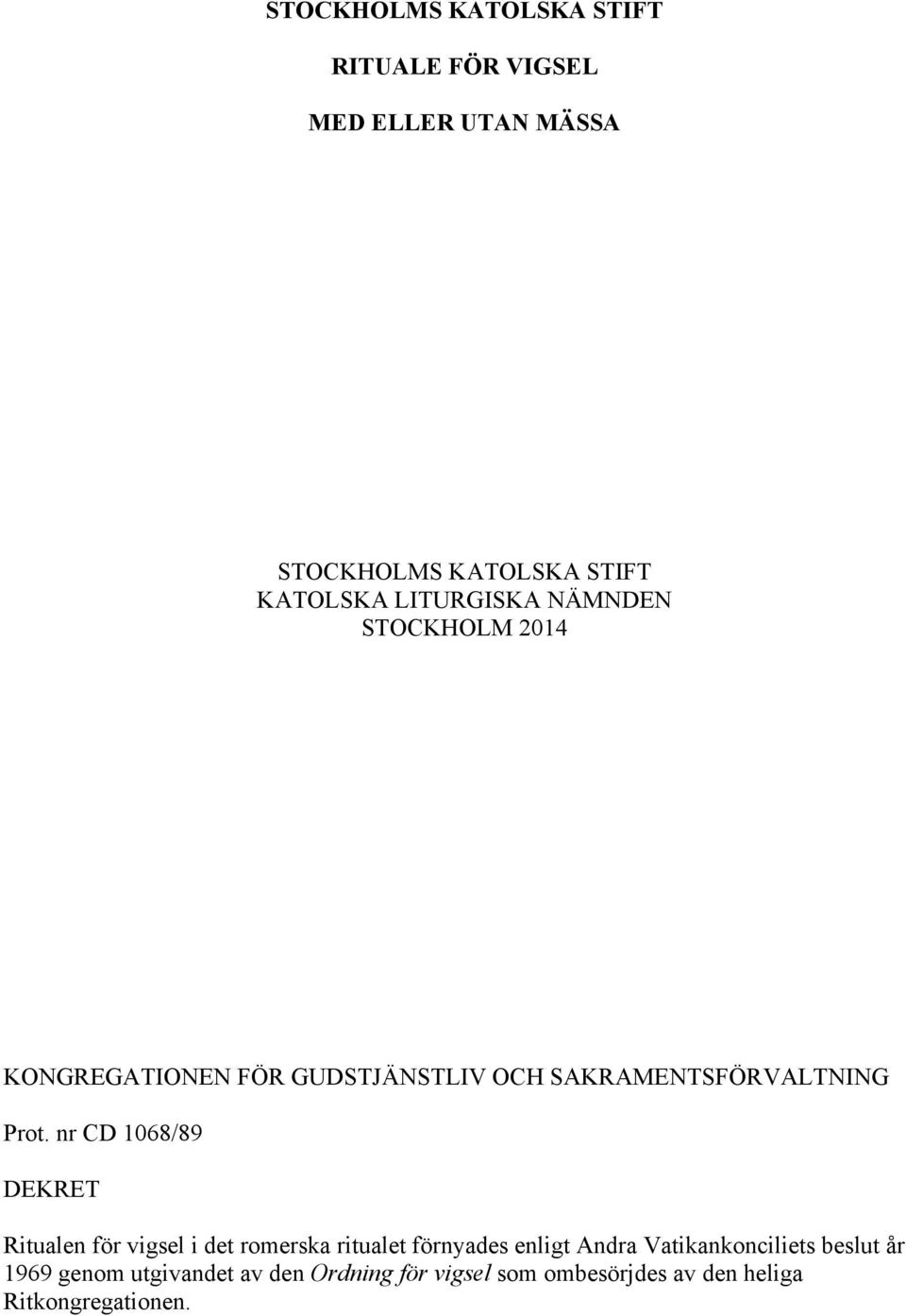 nr CD 1068/89 DEKRET Ritualen för vigsel i det romerska ritualet förnyades enligt Andra