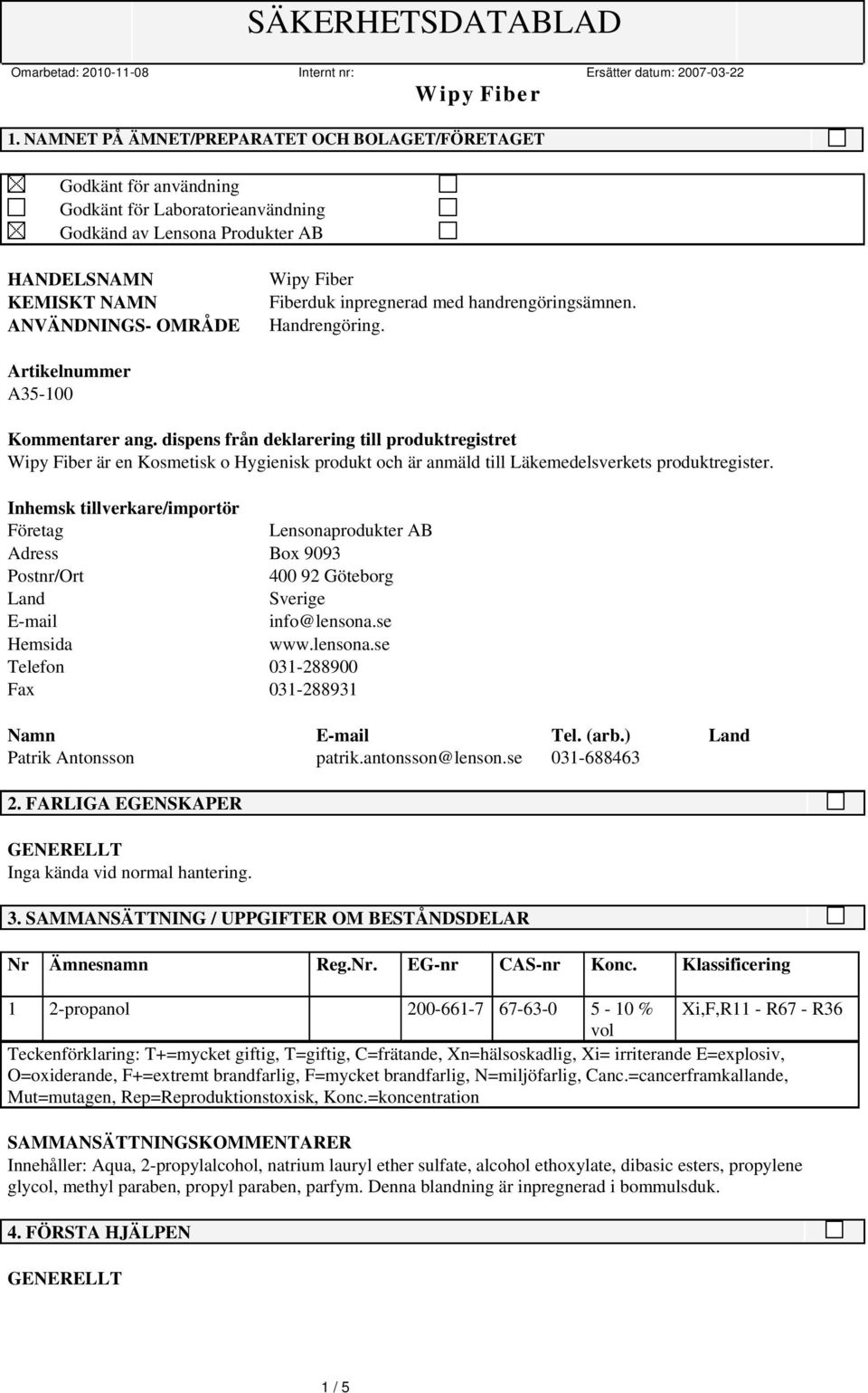 dispens från deklarering till produktregistret är en Kosmetisk o Hygienisk produkt och är anmäld till Läkemedelsverkets produktregister.