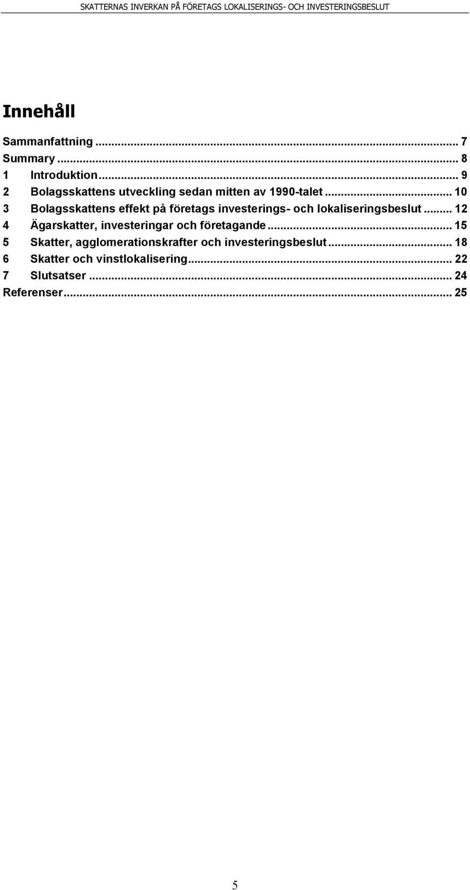 .. 10 3 Bolagsskattens effekt på företags investerings- och lokaliseringsbeslut.