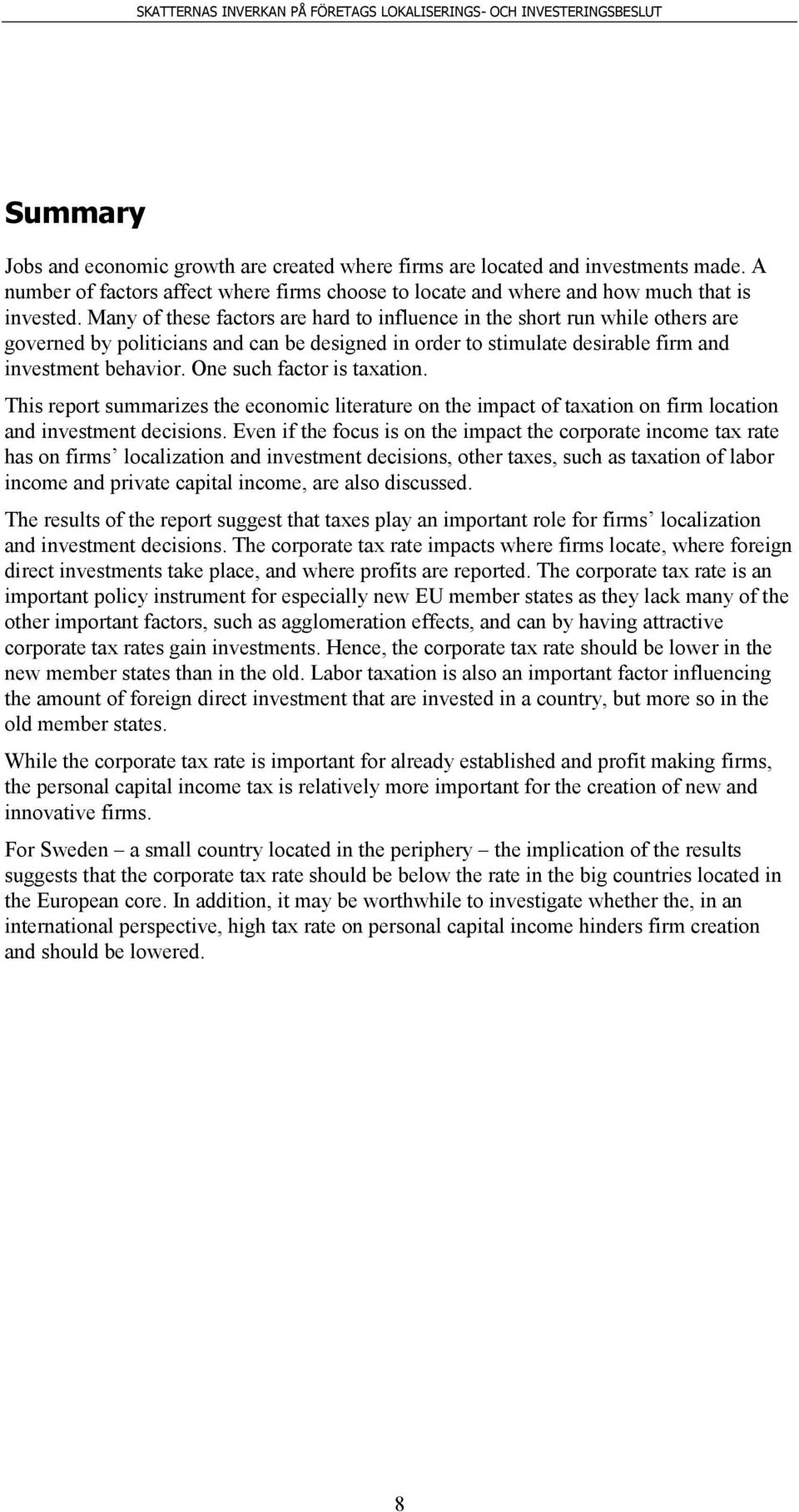 One such factor is taxation. This report summarizes the economic literature on the impact of taxation on firm location and investment decisions.