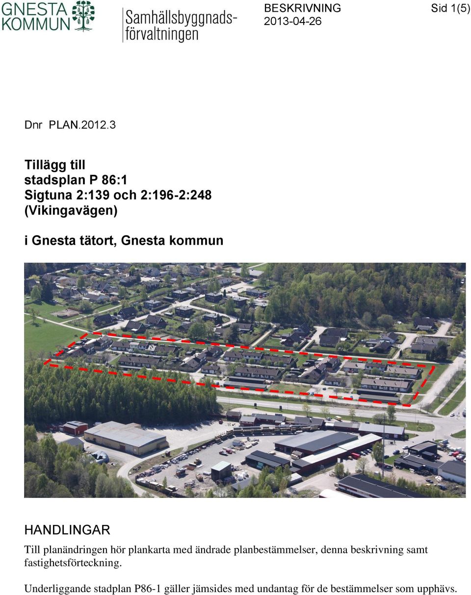 Gnesta kommun HANDLINGAR 1:1 Stationsvägen Till planändringen hör plankarta med ändrade