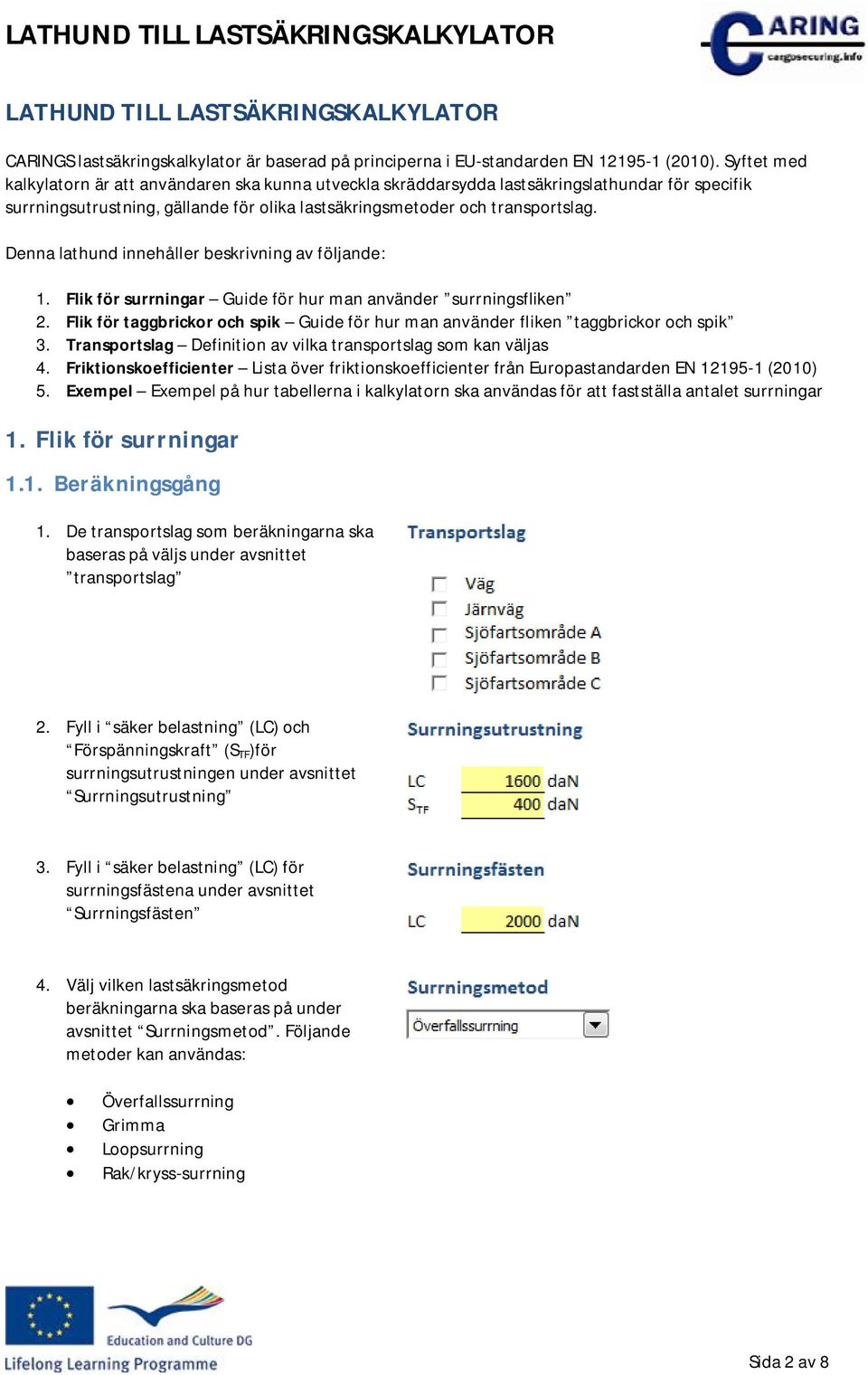 Denna lathund innehåller beskrivning av följande: 1. Flik för surrningar Guide för hur man använder surrningsfliken 2.