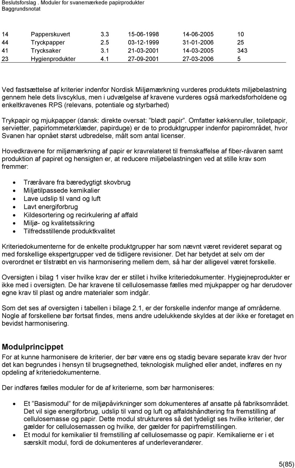 markedsforholdene og enkeltkravenes RPS (relevans, potentiale og styrbarhed) Trykpapir og mjukpapper (dansk: direkte oversat: blødt papir.