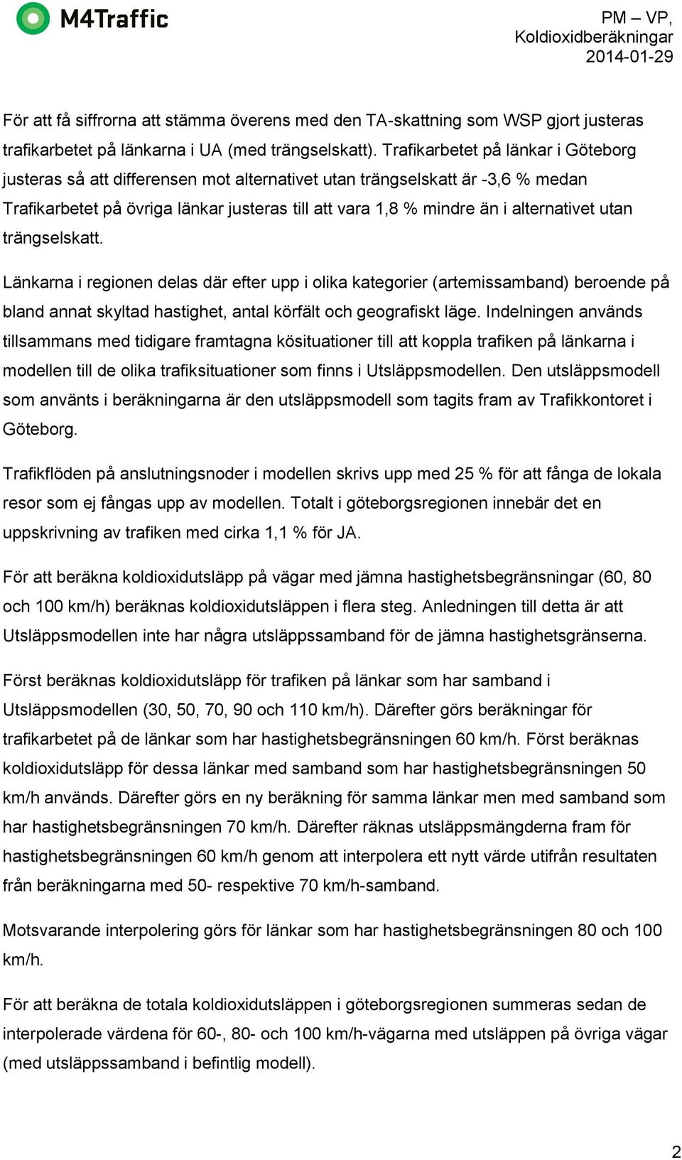 utan trängselskatt. Länkarna i regionen delas där efter upp i olika kategorier (artemissamband) beroende på bland annat skyltad hastighet, antal körfält och geografiskt läge.