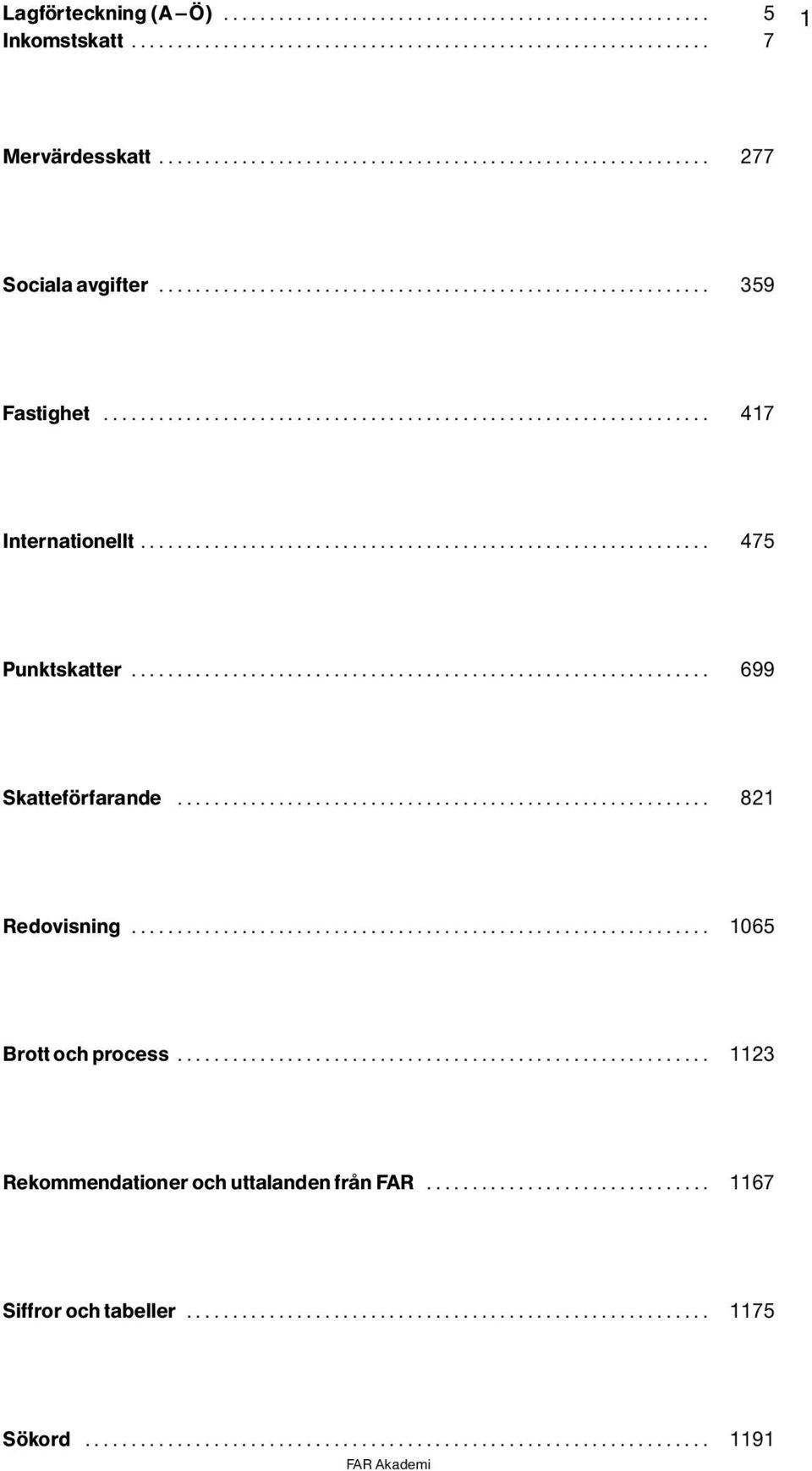 .. 475 Punktskatter... 699 Skattef rfarande... 821 Redovisning.