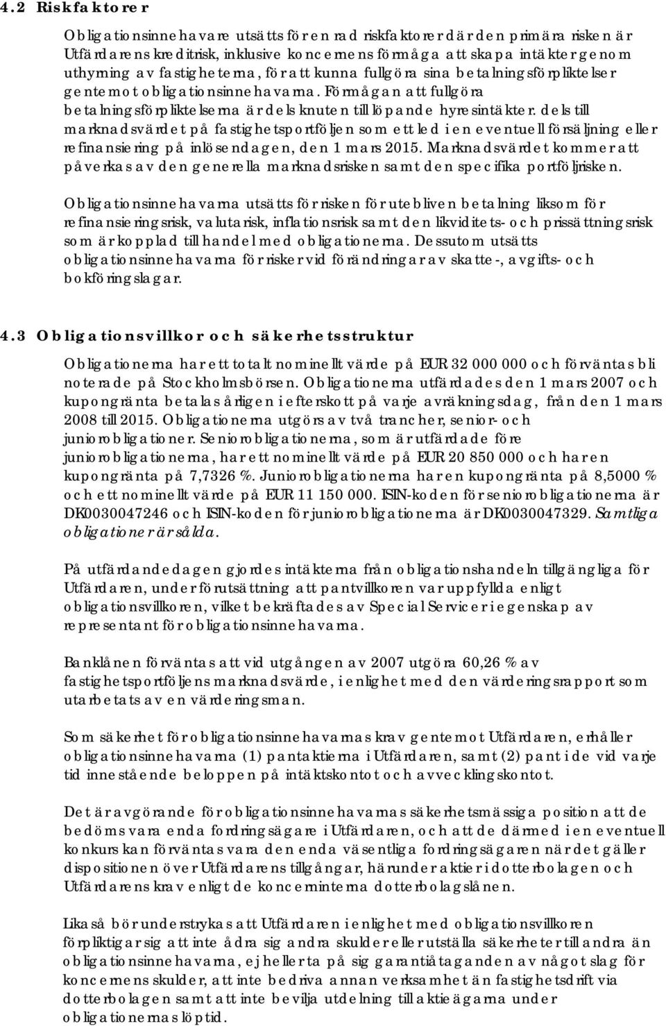 dels till marknadsvärdet på fastighetsportföljen som ett led i en eventuell försäljning eller refinansiering på inlösendagen, den 1 mars 2015.