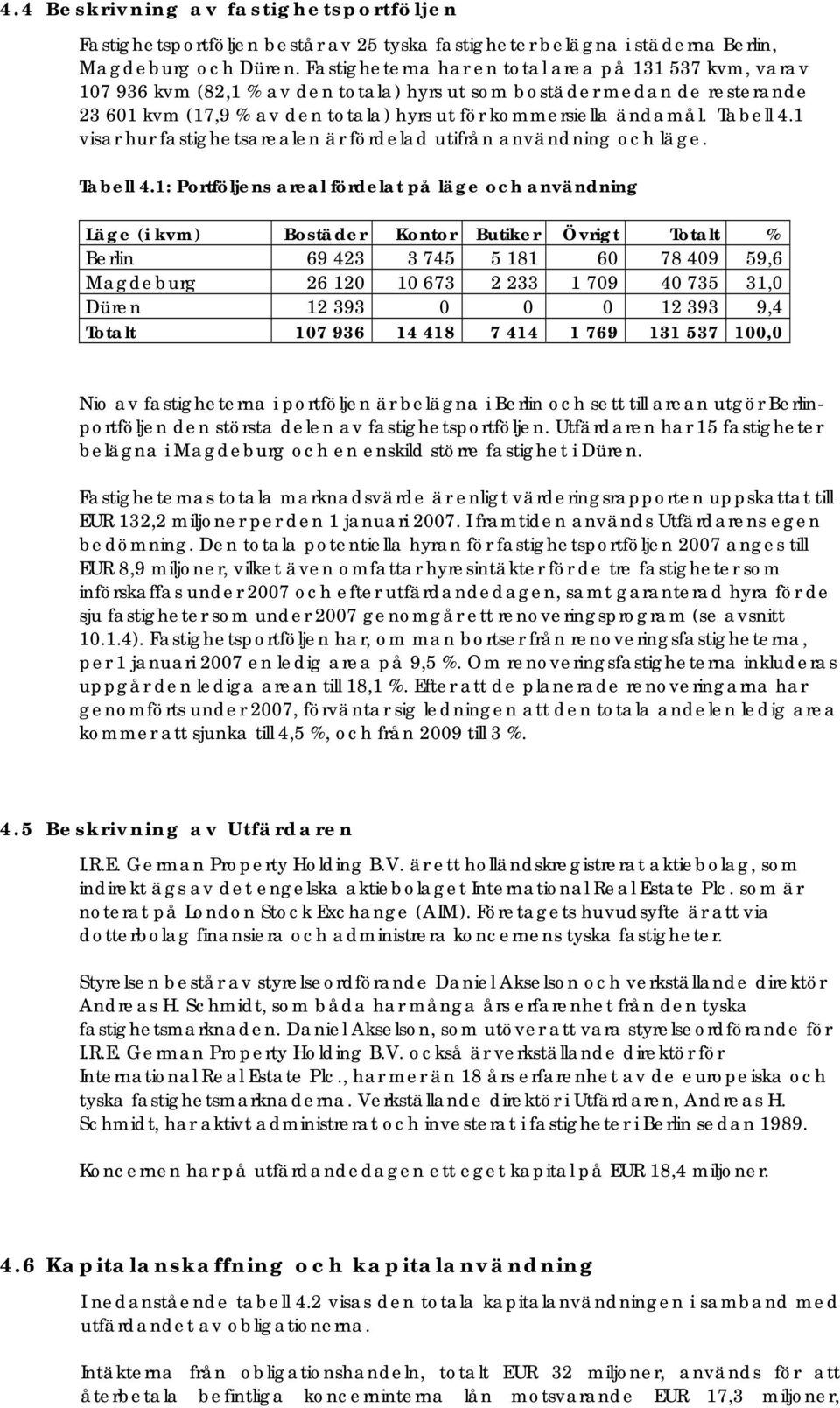 Tabell 4.1 visar hur fastighetsarealen är fördelad utifrån användning och läge. Tabell 4.