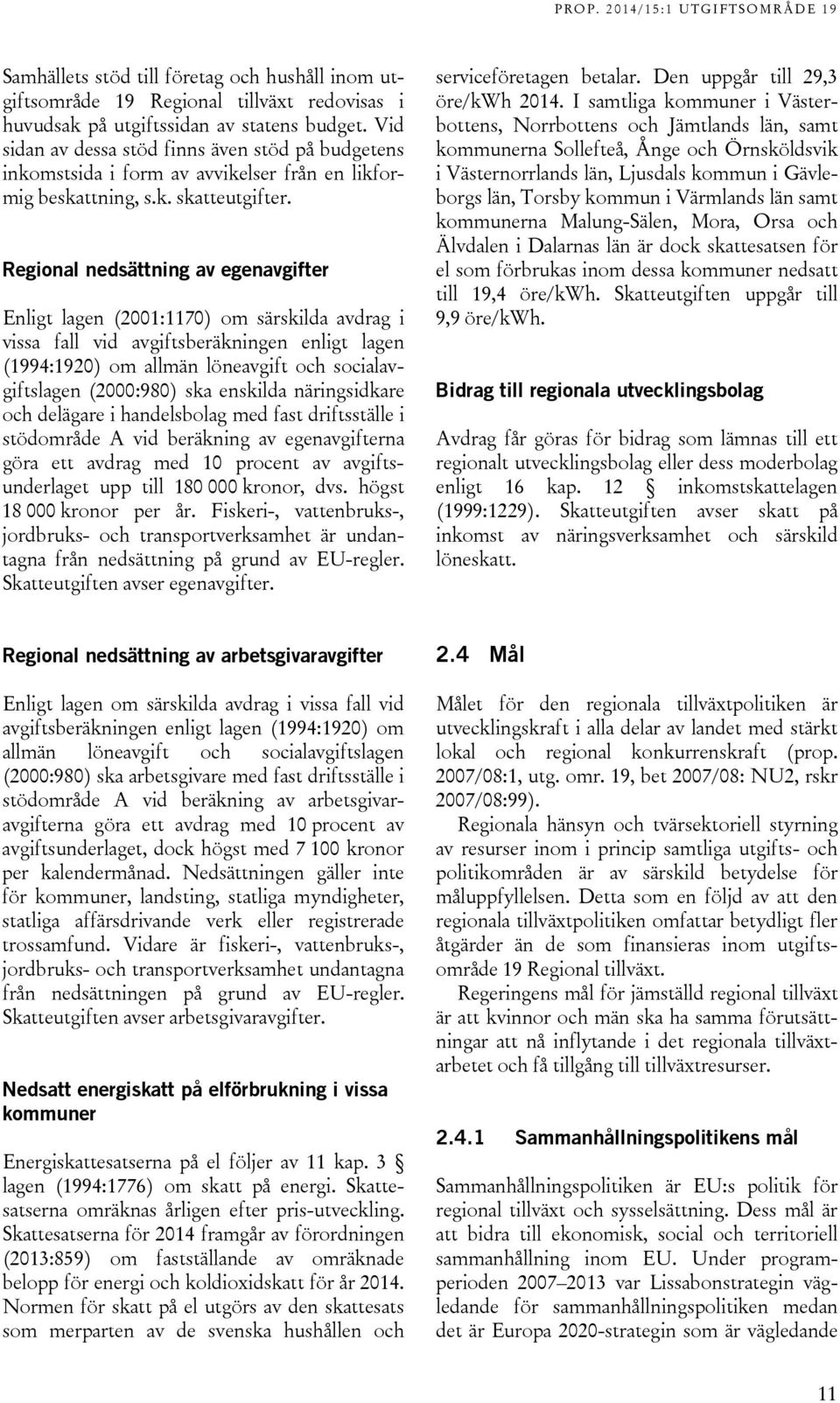 Regional nedsättning av egenavgifter Enligt lagen (2001:1170) om särskilda avdrag i vissa fall vid avgiftsberäkningen enligt lagen (1994:1920) om allmän löneavgift och socialavgiftslagen (2000:980)