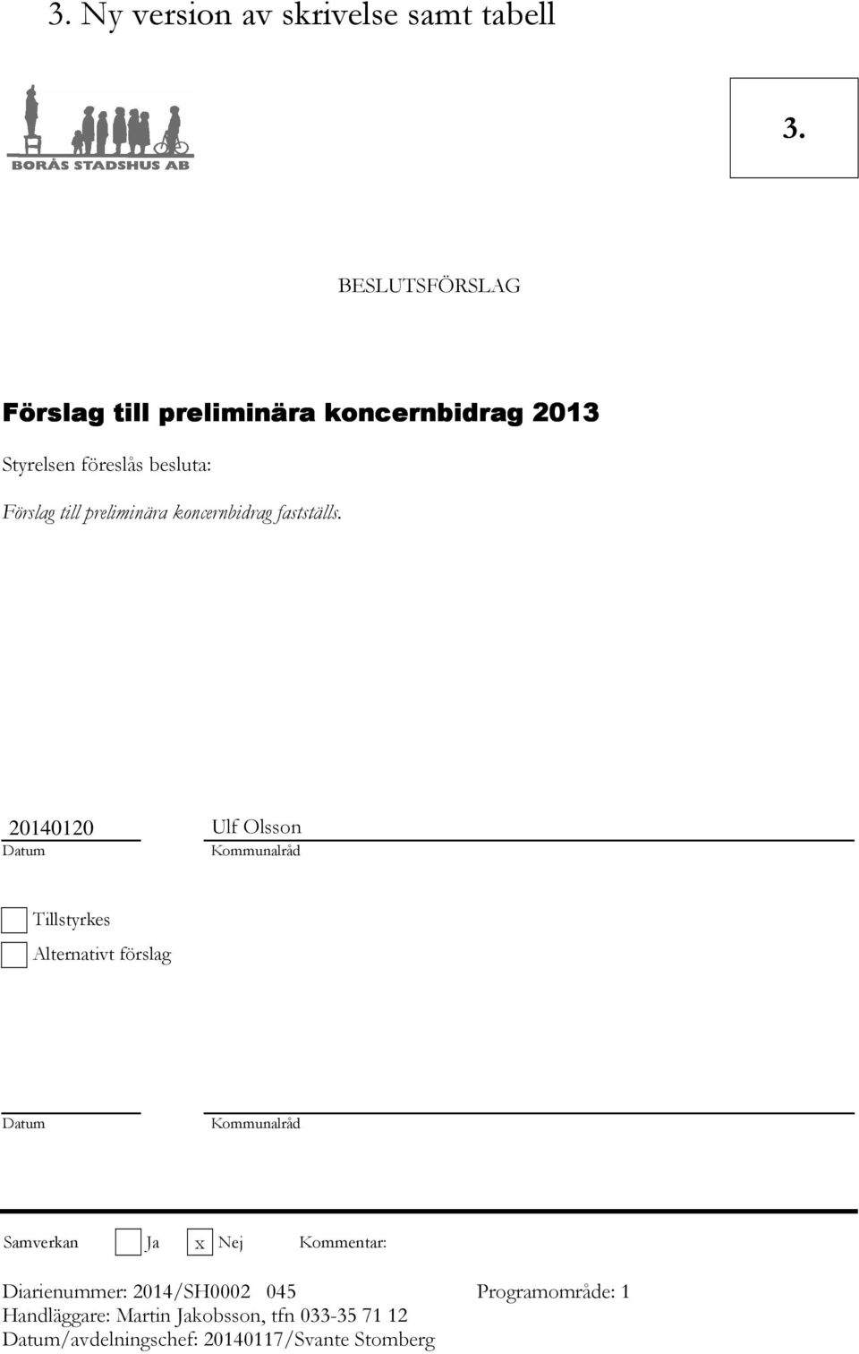 20140120 Ulf Olsson Datum Kommunalråd Tillstyrkes Alternativt förslag Datum Kommunalråd Samverkan