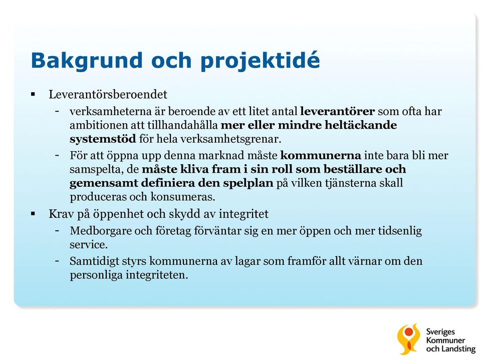 - För att öppna upp denna marknad måste kommunerna inte bara bli mer samspelta, de måste kliva fram i sin roll som beställare och gemensamt definiera den