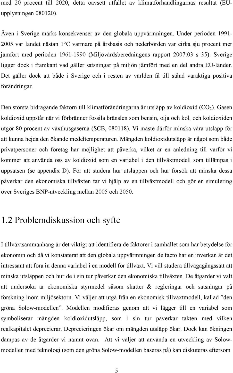 Sverige ligger dock i framkant vad gäller satsningar på miljön jämfört med en del andra EU-länder.