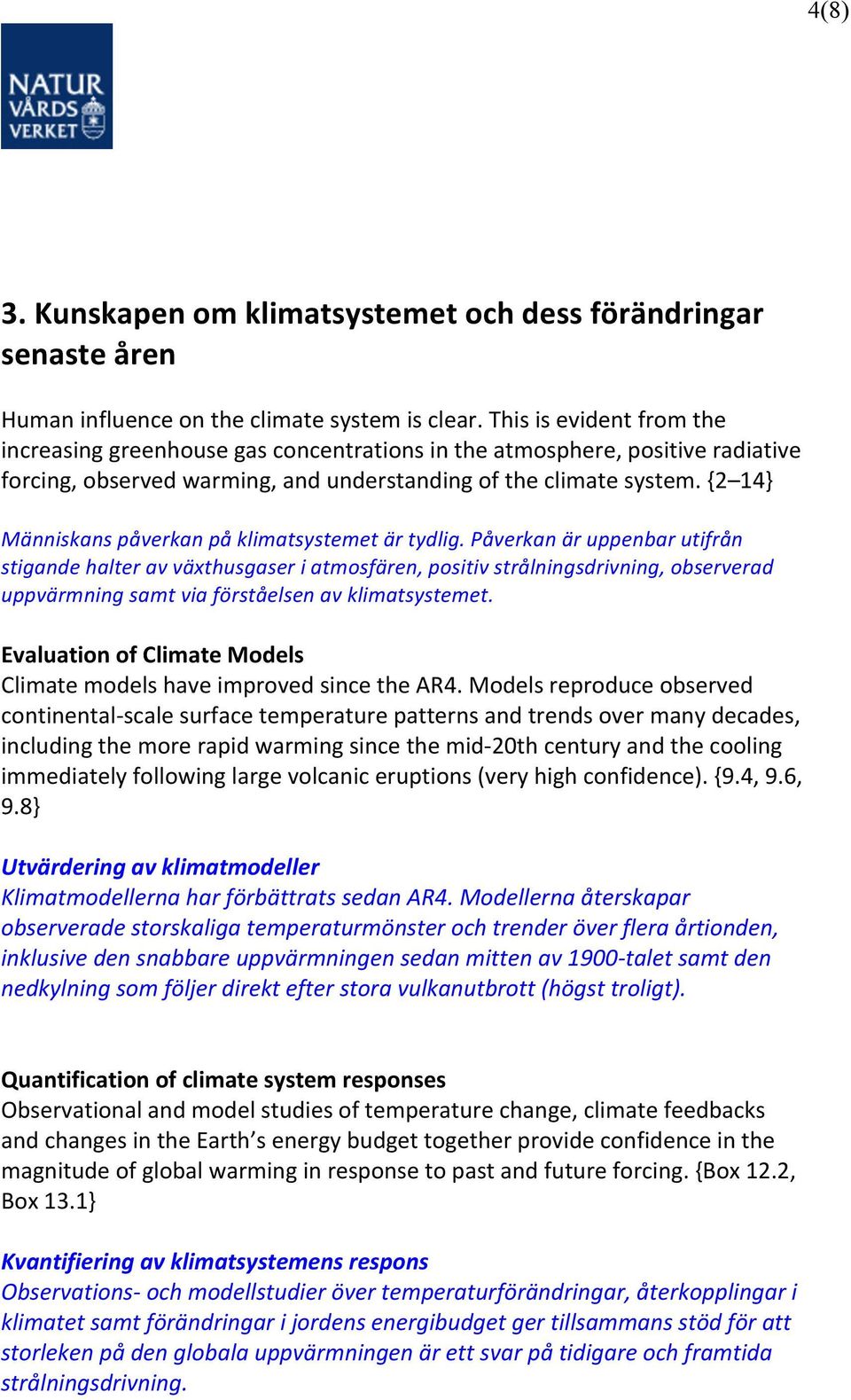 {2 14} Människans påverkan på klimatsystemet är tydlig.