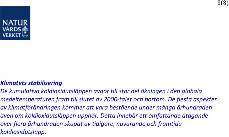 De flesta aspekter av klimatförändringen kommer att vara bestående under många århundraden även om