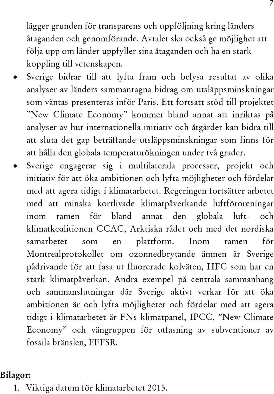 Sverige bidrar till att lyfta fram och belysa resultat av olika analyser av länders sammantagna bidrag om utsläppsminskningar som väntas presenteras inför Paris.