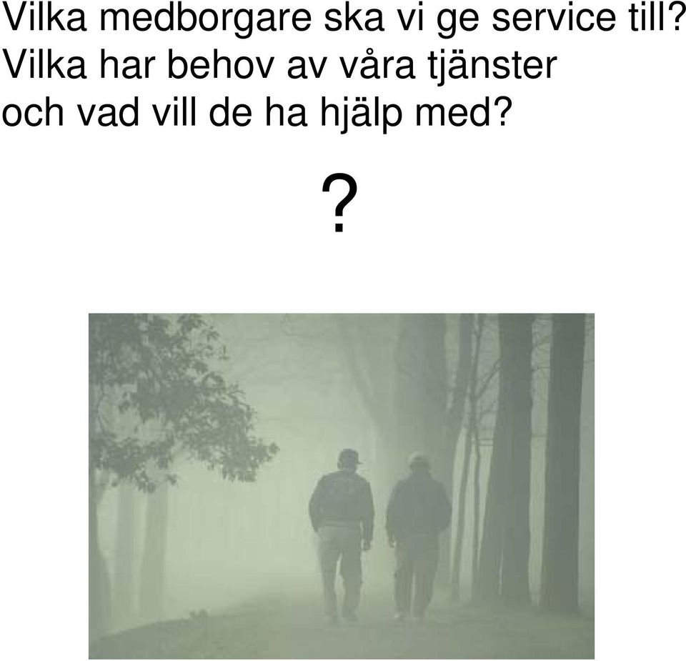 Vilka har behov av våra