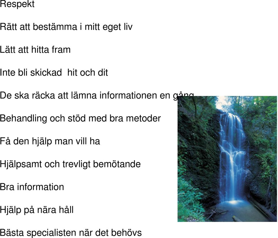 Behandling och stöd med bra metoder Få den hjälp man vill ha Hjälpsamt och