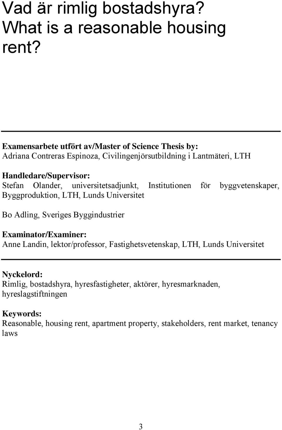 Olander, universitetsadjunkt, Institutionen för byggvetenskaper, Byggproduktion, LTH, Lunds Universitet Bo Adling, Sveriges Byggindustrier Examinator/Examiner: