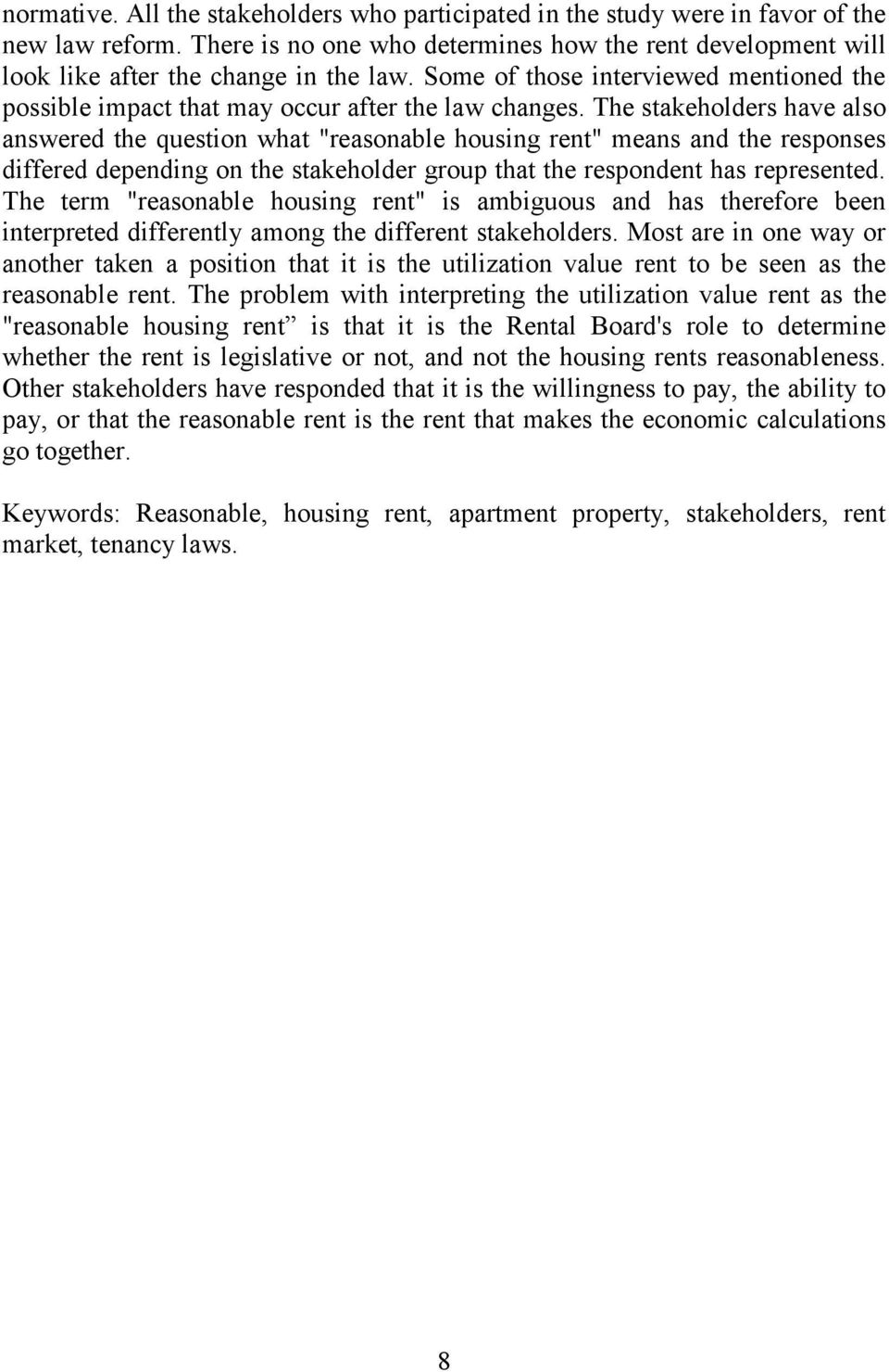 The stakeholders have also answered the question what "reasonable housing rent" means and the responses differed depending on the stakeholder group that the respondent has represented.