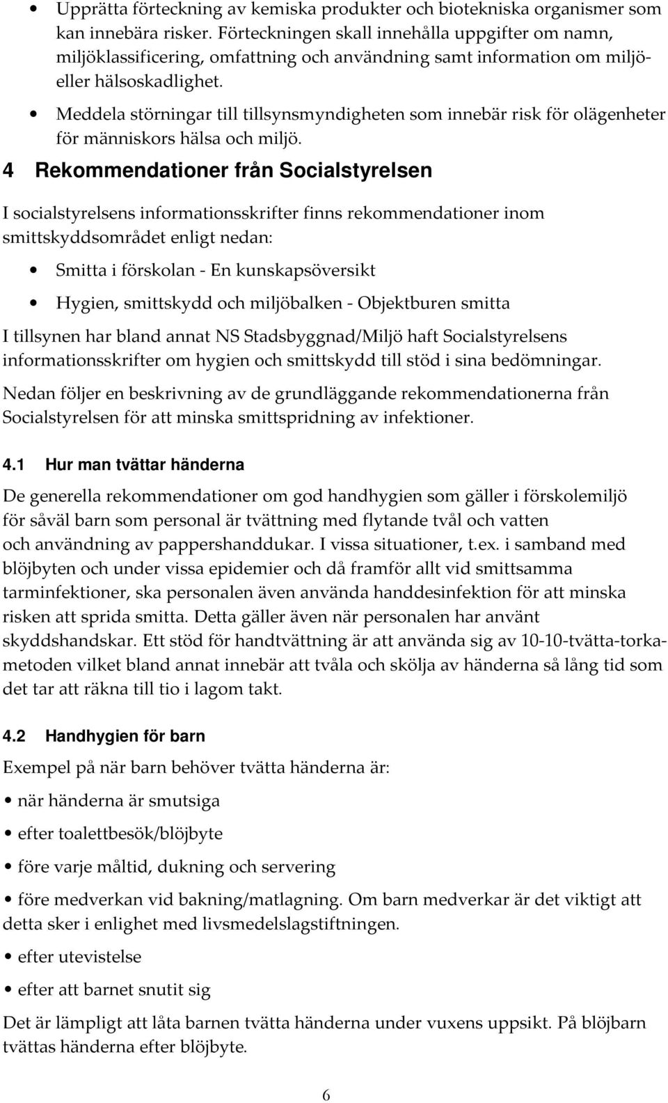 Meddela störningar till tillsynsmyndigheten som innebär risk för olägenheter för människors hälsa och miljö.